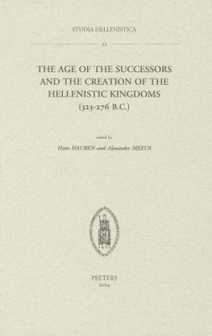 The Age of the Successors and the Creation of the Hellenistic Kingdoms (323-276 B.C.)