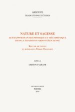 Nature Et Sagesse. Les Rapports Entre Physique Et Metaphysique Dans La Tradition Aristotelicienne: Receuil de Textes En Hommage a Pierre Pellegrin