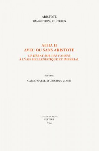Aitia II Avec Ou Sans Aristote: Le Debat Sur Les Causes A L'Age Hellenistique Et Imperial