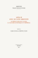 Aitia II Avec Ou Sans Aristote: Le Debat Sur Les Causes A L'Age Hellenistique Et Imperial