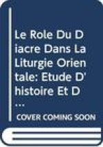 Le Role Du Diacre Dans La Liturgie Orientale: Etude D'Histoire Et de Liturgie