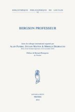 Bergson Professeur: Actes Du Colloque International, Paris, Ecole Normale Superieure, 22-24 Novembre 2010