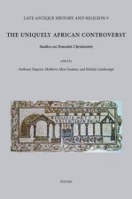 The Uniquely African Controversy: Studies on Donatist Christianity