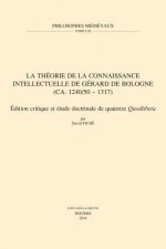La Theorie de La Connaissance Intellectuelle de Gerard de Bologne (CA. 1240/50-1317): Edition Critique Et Etude Doctrinale de Quatorze Quodlibeta