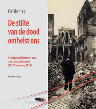 de Stilte Van de Dood Omhelst Ons: Getuigenverklaringen Over de Brand Van Leuven (25-27 Augustus 1914)