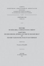 Histoire de Mar Abba, Catholicos de L'Orient: Martyres de Mar Grigor, General En Chef Du Roi Khusro Ier Et de Mar Yazd-Panah, Juge Et Gouverneur. T.