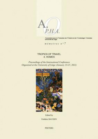 Tropics of Travel 4. Homes: Proceedings of the International Conference Organized at the University of Liege (January 13-15, 2011)