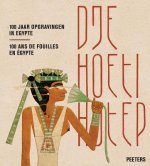 Djehoetihotep. 100 Jaar Opgravingen in Egypte. Djehoutihotep. 100 ANS de Fouilles En Egypte
