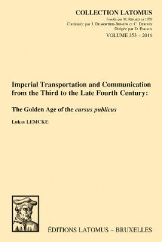 Imperial Transportation and Communication from the Third to the Late Fourth Century: The Golden Age of the Cursus Publicus