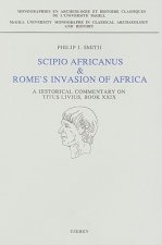 Scipio Africanus & Rome's Invasion of Africa: A Historical Commentary on Titus Livius, Book XXIX
