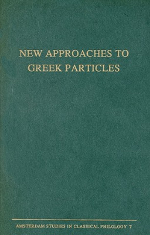 New Approaches to Greek Particles: Proceedings of the Colloquium Held in Amsterdam, January 4-6, 1996, to Honour C.J. Ruijgh on the Occasion of His Re