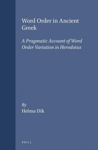 Word Order in Ancient Greek: A Pragmatic Account of Word Order Variation in Herodotus