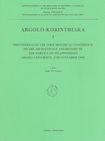 Argolo-Korinthiaka I: Proceedings of the First Montreal Conference on the Archaeology and History of the North East Peloponnesos (McGill Uni