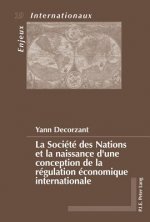 Societe Des Nations Et La Naissance d'Une Conception de la Regulation Economique Internationale