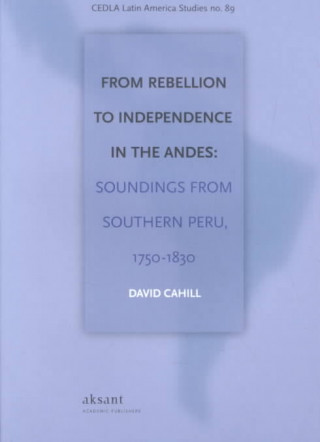 From Rebellion to Independence in the Andes