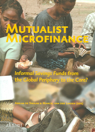 Mutualist Microfinance: Informal Savings Funds from the Global Periphery to the Core?