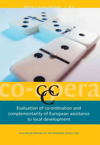 Evaluation of Co-Ordination and Complementarity of European Assistance to Local Development: (European Development Co-Operation Evaluation Volume 4)