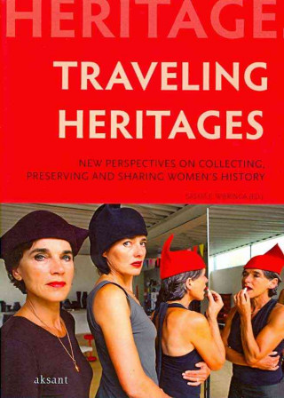 Traveling Heritages: New Perspectives on Collecting, Preserving and Sharing Women's History