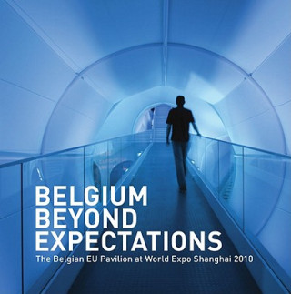 Belgium Beyond Expectations: The Belgian Eu Pavilion at World Expo Shanghai 2010
