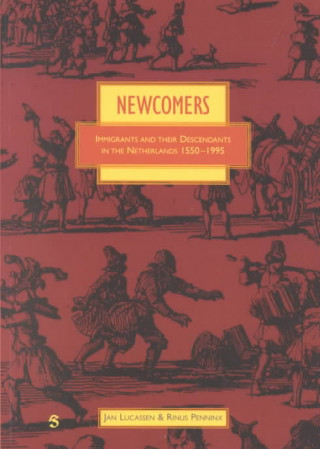 Newcomers: Immigrants and Their Descendants in the Netherlands 1550-1995