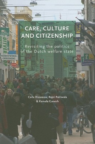 Care, Culture and Citizenship: Revisiting the Politics of the Dutch Welfare State
