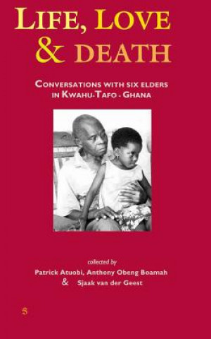 Life, Love and Death: Conversations with Six Elders in Kwahu-Tafo in Ghana