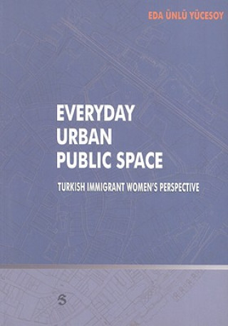 Everyday Urban Public Space: Turkish Immigrant Women's Perspective