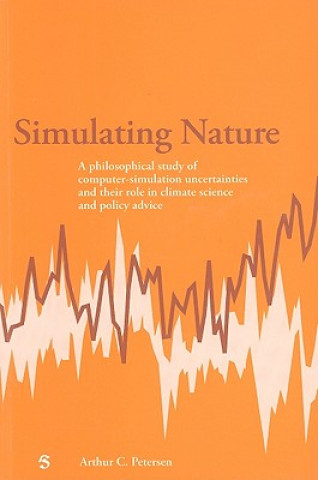 Simulating Nature: A Philosophical Study of Computer-Simulation Uncertainties and Their Role in Climate Science and Policy Advice