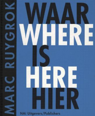 Marc Ruygrok Waar Is Heir/Where Is Here