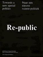 Re-Public: Towards a New Spatial Politics/Naar Een Nieuwe Ruimte-Politiek