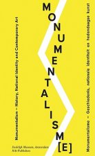 Monumentalism/Monumentalisme: History, National Identity and Contemporary Art/Geschiedenis, Nationale Identiteit En Hedendaagse Kunst
