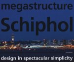 megastructure Schiphol: Design in Spectacular Simplicity
