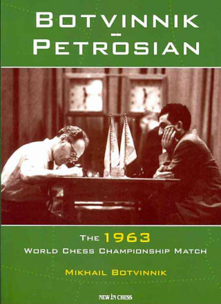 Botvinnik - Petrosian: 1963 World Chess Championship Match