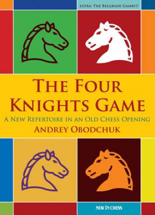 The Four Knights Game: A New Repertoire in an Old Chess Opening