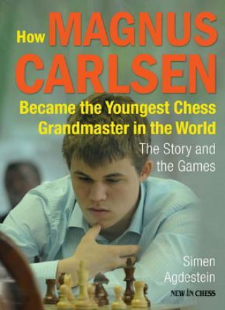 How Magnus Carlsen Became the Youngest Chess Grandmaster in the World: The Story and the Games