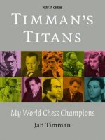 Timman's Titans: My World Chess Champions