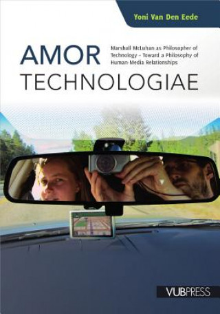 Amor Technologiae: Marshall McLuhan as Philosopher of Technology - Toward a Philosophy of Human-Media Relationships