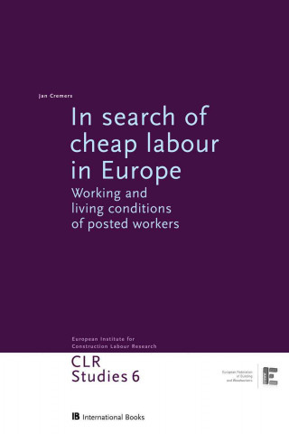 In Search of Cheap Labour in Europe: Working and Living Conditions of Posted Workers