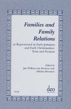 Families and Family Relations: As Represented in Early Judaisms and Early Christianities: Texts and Fictions