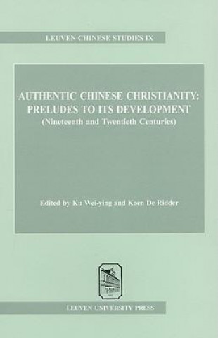 Authentic Chinese Christianity: Preludes to Its Development (Nineteenth and Twentieth Centuries)