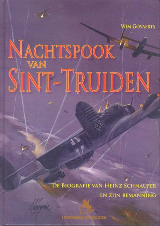 Nachtsprook Van Sint-Truiden: de Biografie Van Heinz Schnaufer En Zijn Bemanning