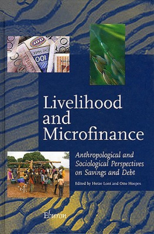 Livelihood and Microfinance: Anthropological and Sociological Perspectives on Savings and Debt