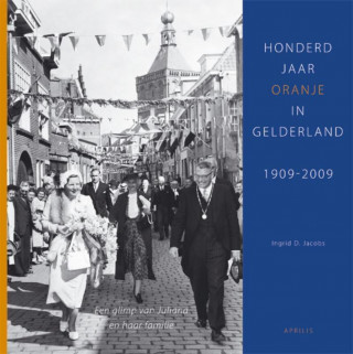 Honderd jaar Oranje in Gelderland, 1909-2009 / druk 1