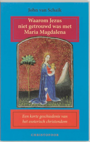 Waarom Jezus niet getrouwd was met Maria Magdalena / druk 1