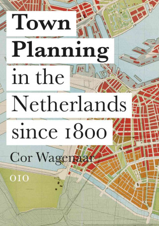 Town Planning in the Netherlands Since 1800: Responses to Enlightenment Ideas and Geopolitical Realities