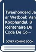 Tweehonderd Jaar Wetboek Van Koophandel. Bicentenaire Du Code de Commerce