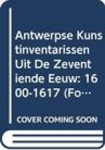 Antwerpse Kunstinventarissen Uit de Zeventiende Eeuw. Vol. 1: 1600-1617