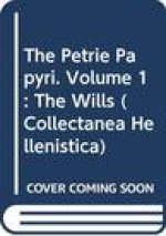 The Petrie Papyri. Volume 1: The Wills