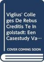 Viglius' Colleges de Rebus Creditis Te Ingolstadt: Een Casestudy Van Problematische Traditie Van Latijnse Juridische Teksten