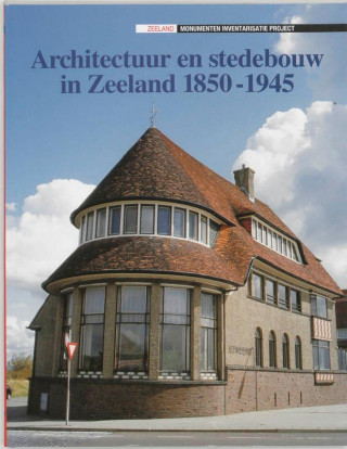 Architectuur en stedebouw in Zeeland 1850-1945 / druk 1